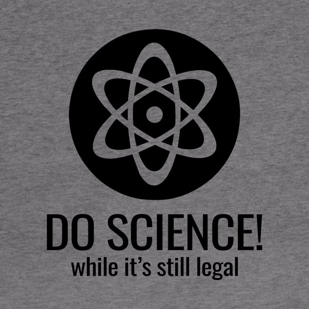 'Do Science While Its Still Legal' Cool Science Atom Gift by ourwackyhome